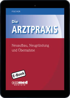 Die Arztpraxis - Neuaufbau, Neugründung und Übernahme 