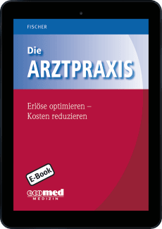 Die Arztpraxis - Erlöse optimieren - Kosten reduzieren 